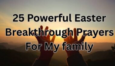 25 Powerful Easter Breakthrough Prayers For My family
