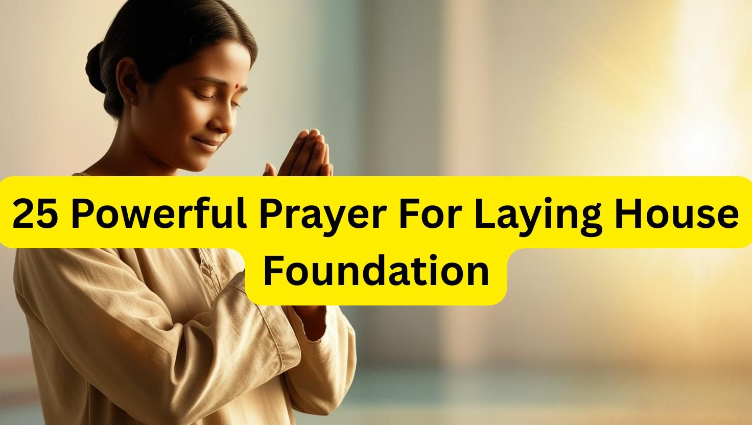 25 Powerful Prayer For Laying House Foundation