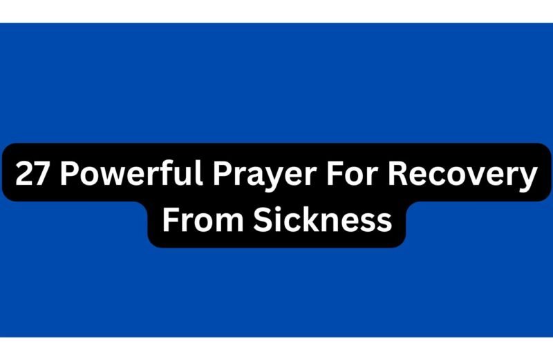 27 Powerful Prayer For Recovery From Sickness