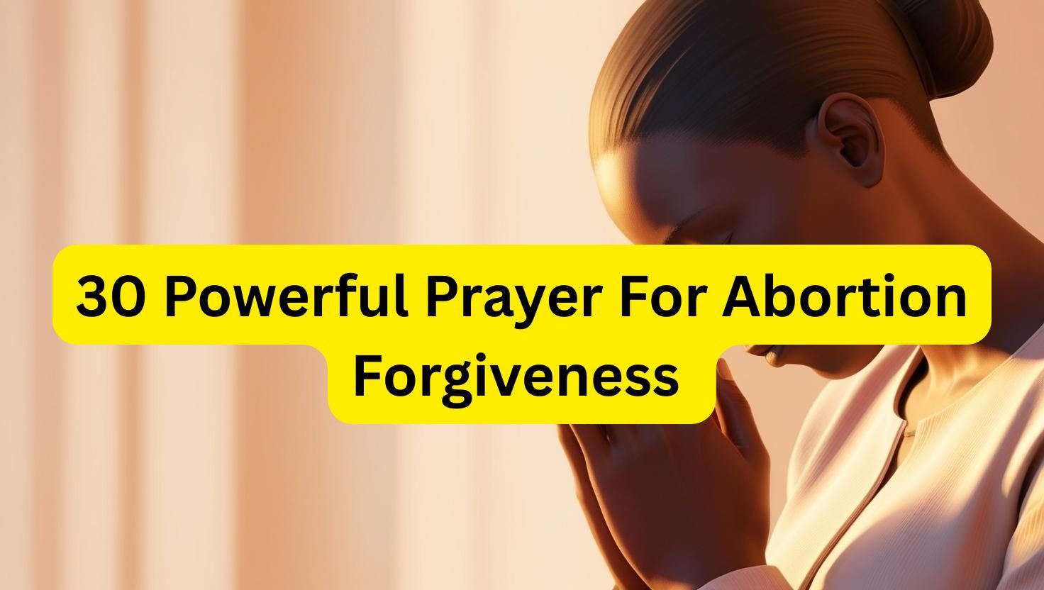30 Powerful Prayer For Abortion Forgiveness