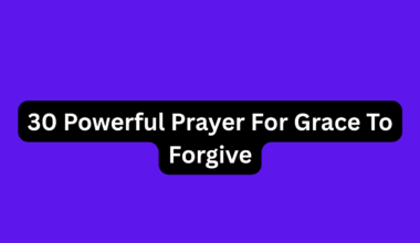 30 Powerful Prayer For Grace To Forgive