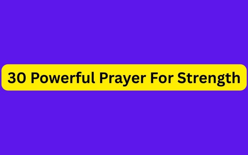 30 Powerful Prayer For Strength