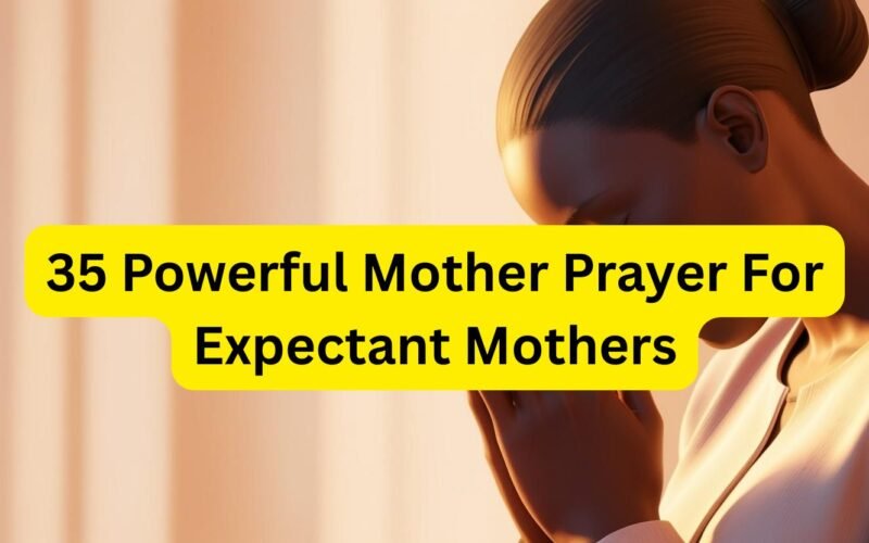 35 Powerful Mother Prayer For Expectant Mothers