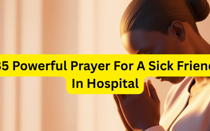 35 Powerful Prayer For A Sick Friend In Hospital