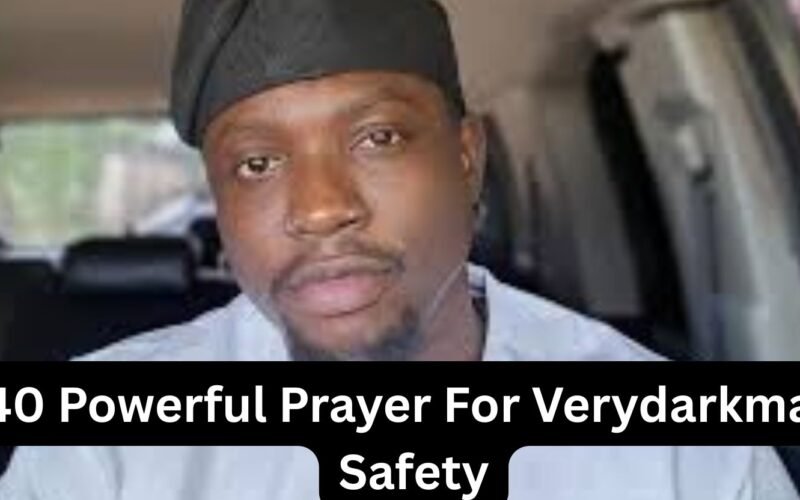 40 Powerful Prayer For Verydarkman Safety