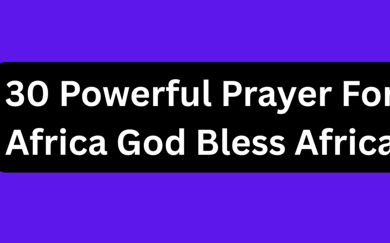 30 Powerful Prayer For Africa God Bless Africa