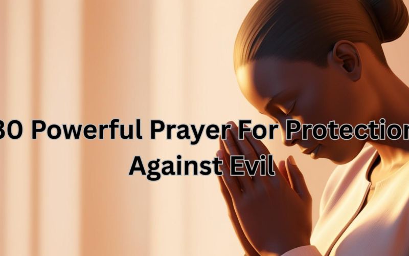 30 Powerful Prayer For Protection Against Evil