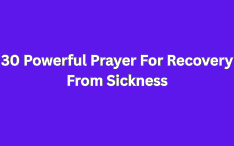 30 Powerful Prayer For Recovery From Sickness