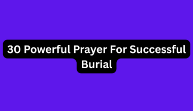 30 Powerful Prayer For Successful Burial