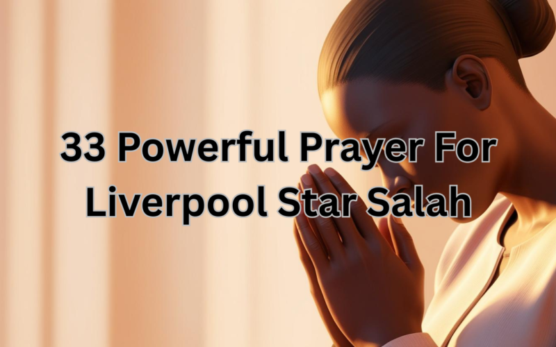 33 Powerful Prayer For Liverpool Star Salah