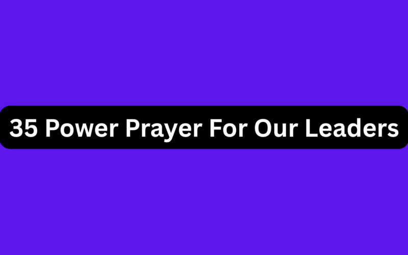 35 Power Prayer For Our Leaders