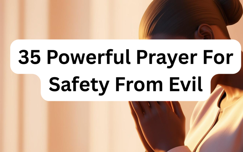 35 Powerful Prayer For Safety From Evil
