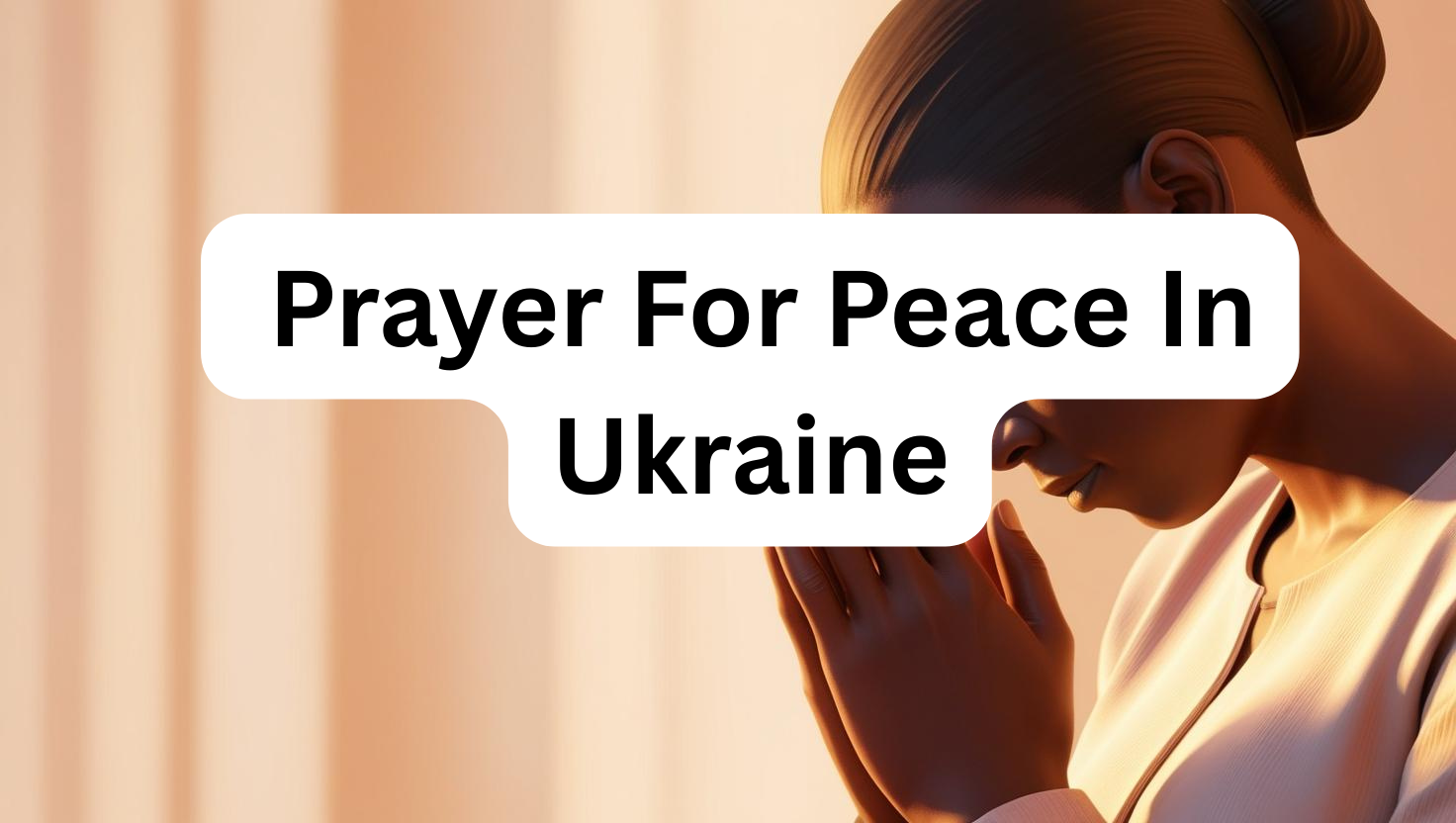 35 Powerful Prayer For Peace In  Ukraine