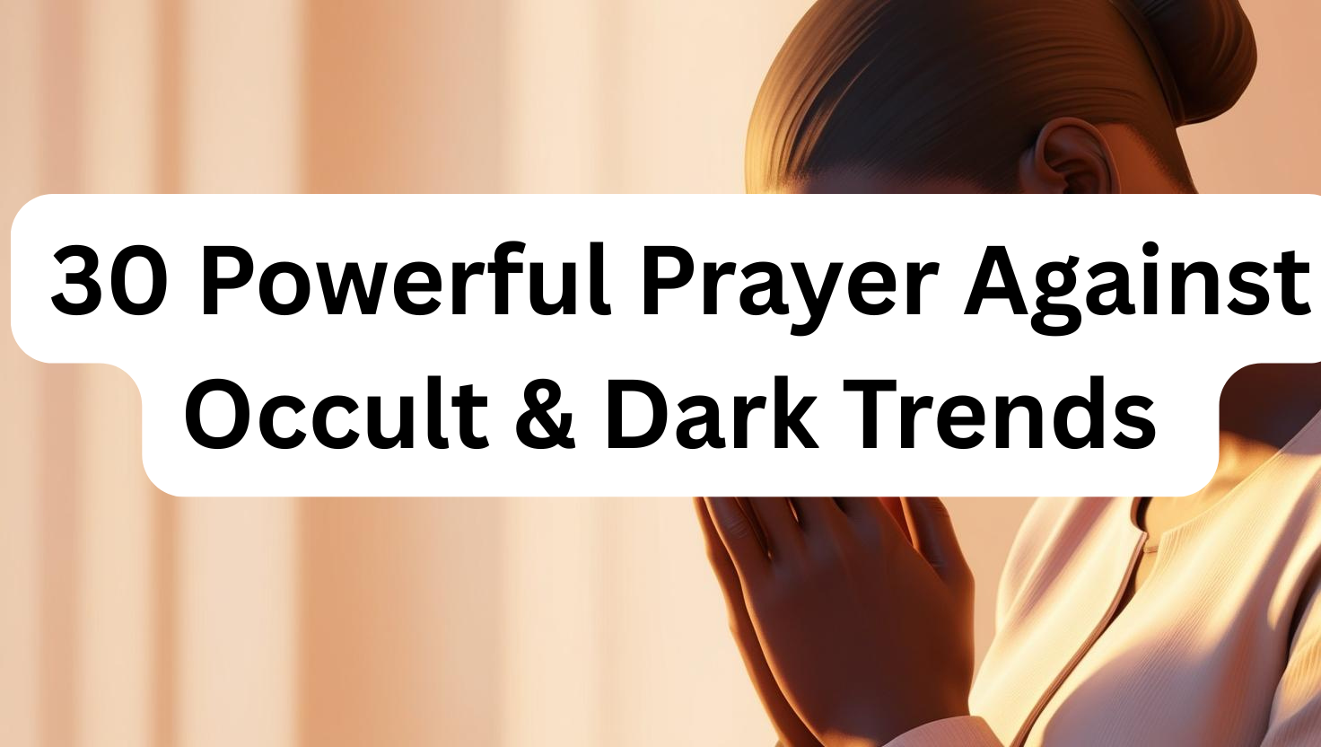 30 Powerful Prayer Against Occult & Dark Trends