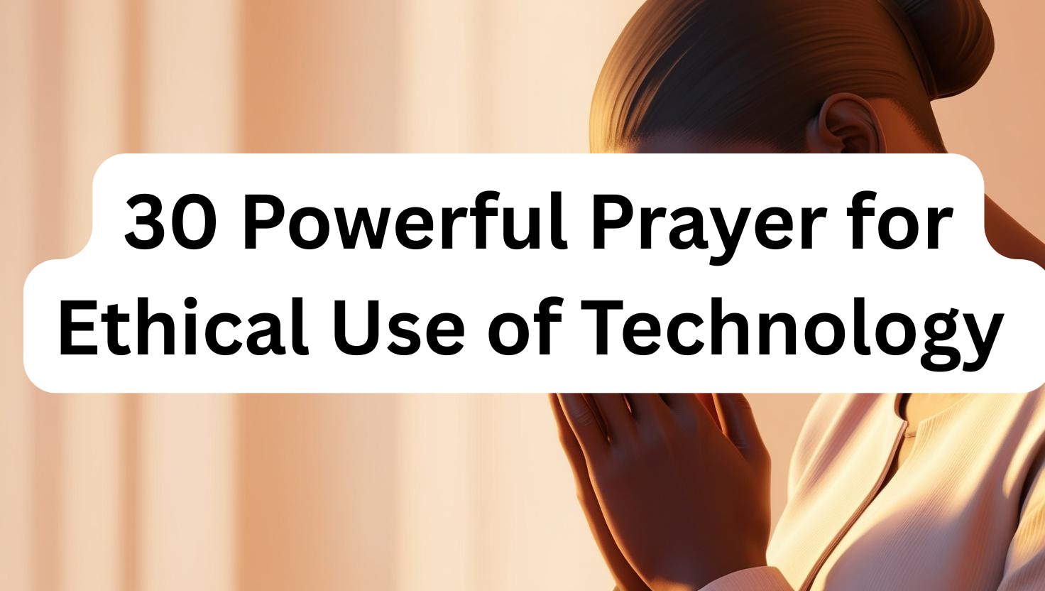 30 Powerful Prayer for Ethical Use of Technology