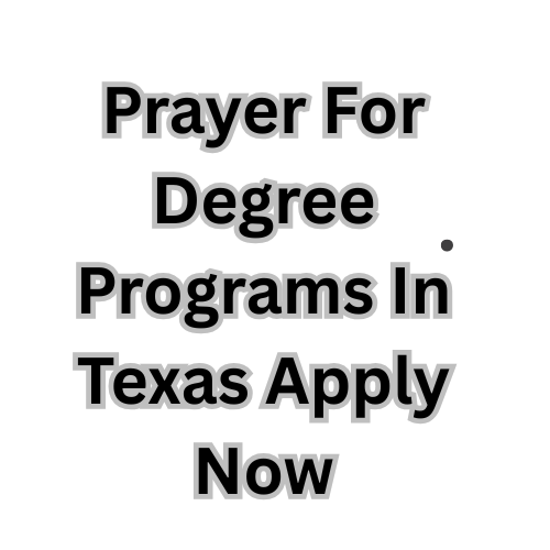 Prayer For Degree Programs In Texas Apply Now