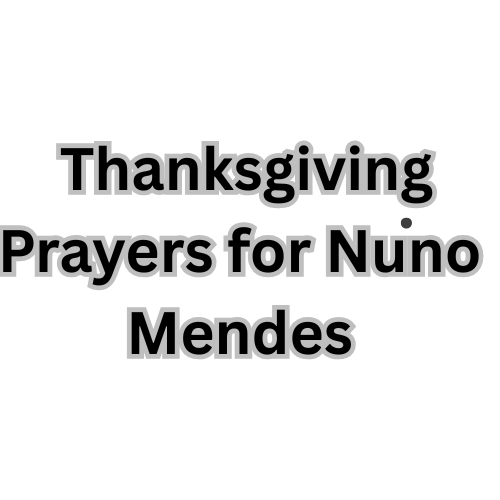 Thanksgiving Prayers for Nuno Mendes